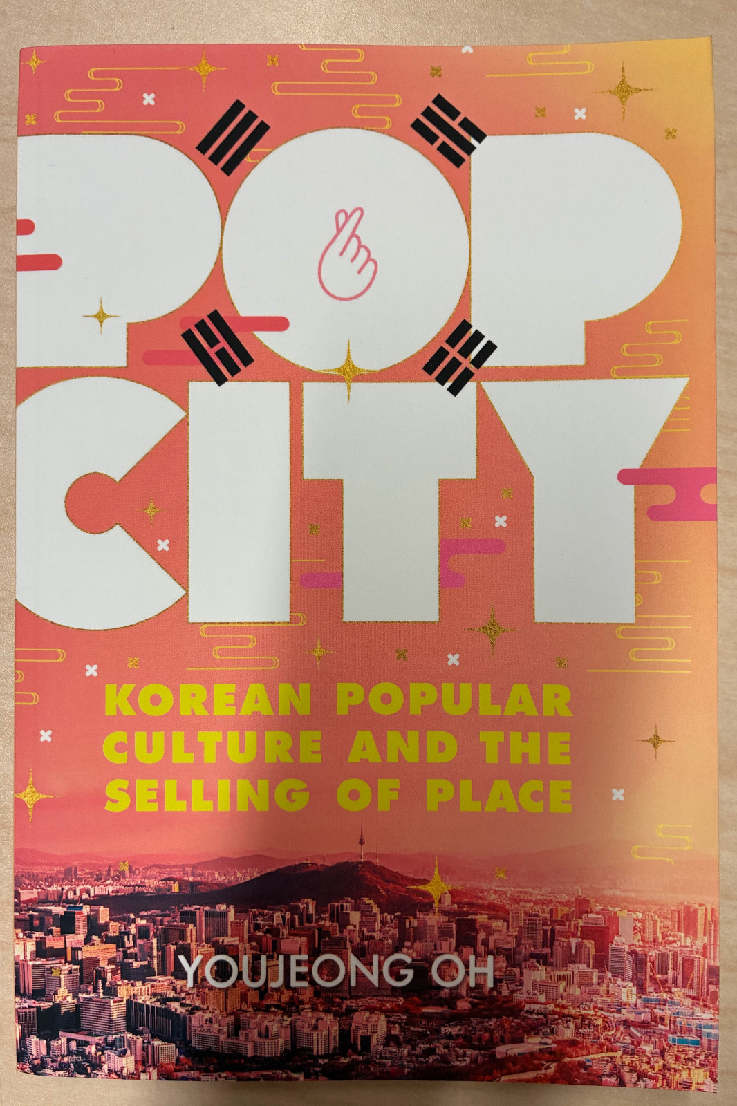 Pop City: Korean Popular Culture And The Selling Of Place Youjeong Oh Cornell UP