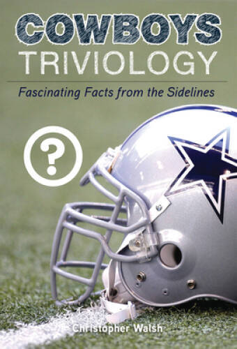 Cowboys Triviology: Fascinating Facts from the Sidelines – Paperback – GOOD