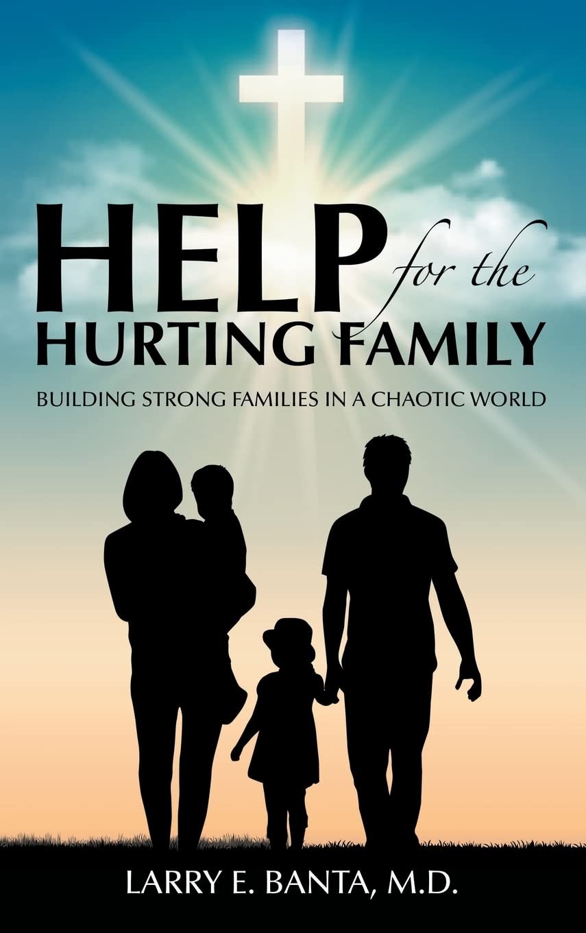 Help for the Hurting Family: Building Strong Families in a Cha…