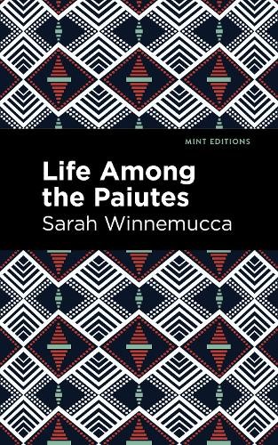 Sarah Winnemucca Life Among the Paiutes (Paperback) Mint Editions