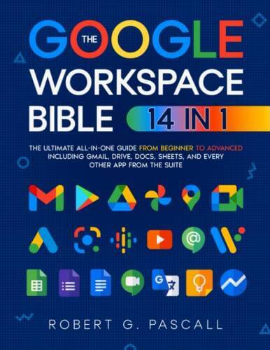 The Google Workspace Bible: 14 in 1 The Ultimate All-in-One Guide from – GOOD