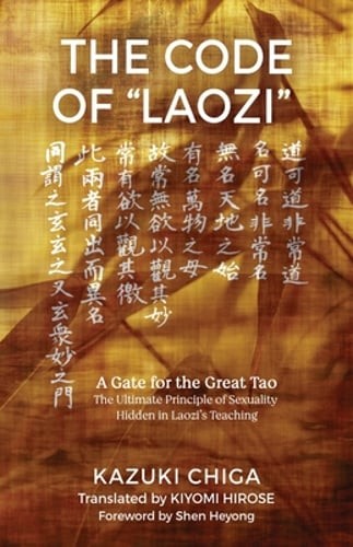 The Code of « Laozi »: A Gate for the Great Tao The Ultimate Principle of by Chiga