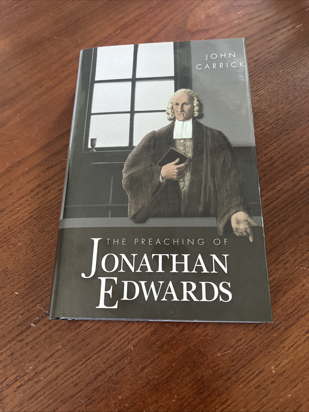 The Preaching Of Jonathan Edwards HC/Dj By John Carrick