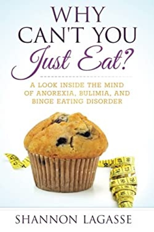 Why Can&rsquo;t You Just Eat? : A Look Inside the Mind of Anorexia, Bul