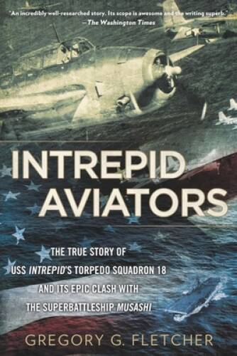 Intrepid Aviators: The American Flyers Who Sank Japan&rsquo;s Greatest Bat – GOOD