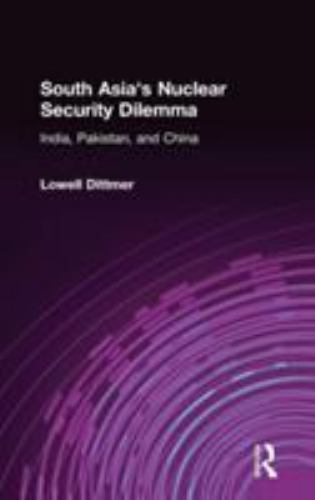 South Asia&rsquo;s Nuclear Security Dilemma: India, Pakistan, and China