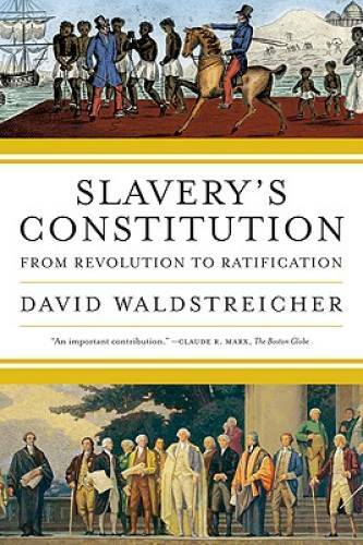Slavery&rsquo;s Constitution: From Revolution to Ratification – Paperback – GOOD