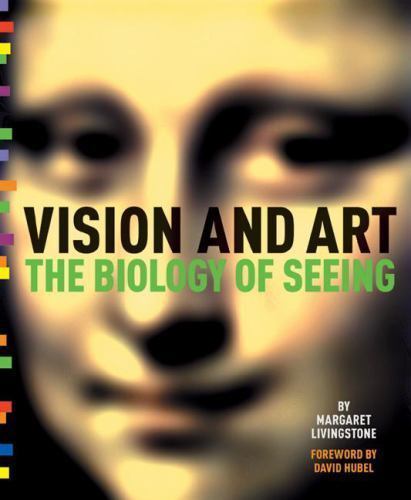 Vision and Art: The Biology of Seeing by Margaret Livingstone: New