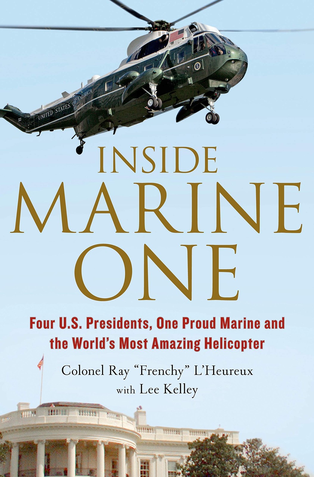 Inside Marine One: Four U.S. Presidents, One Proud Marine, and the World’s…