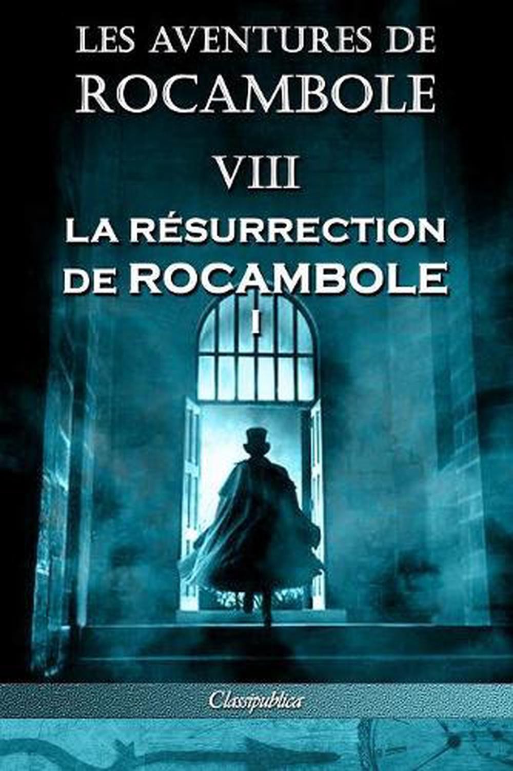 Les aventures de Rocambole VIII: La R?surrection de Rocambole I by Pierre Alexis