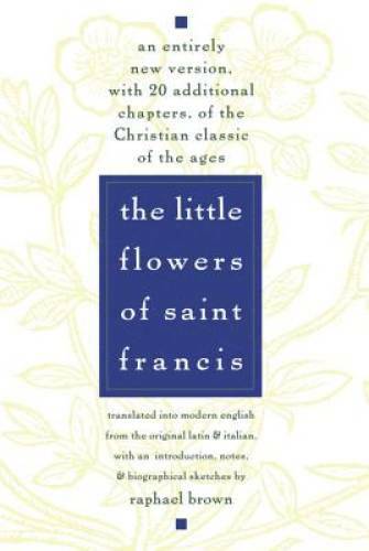 The Little Flowers of St. Francis: An Entirely New Version, with 20 Addit – GOOD