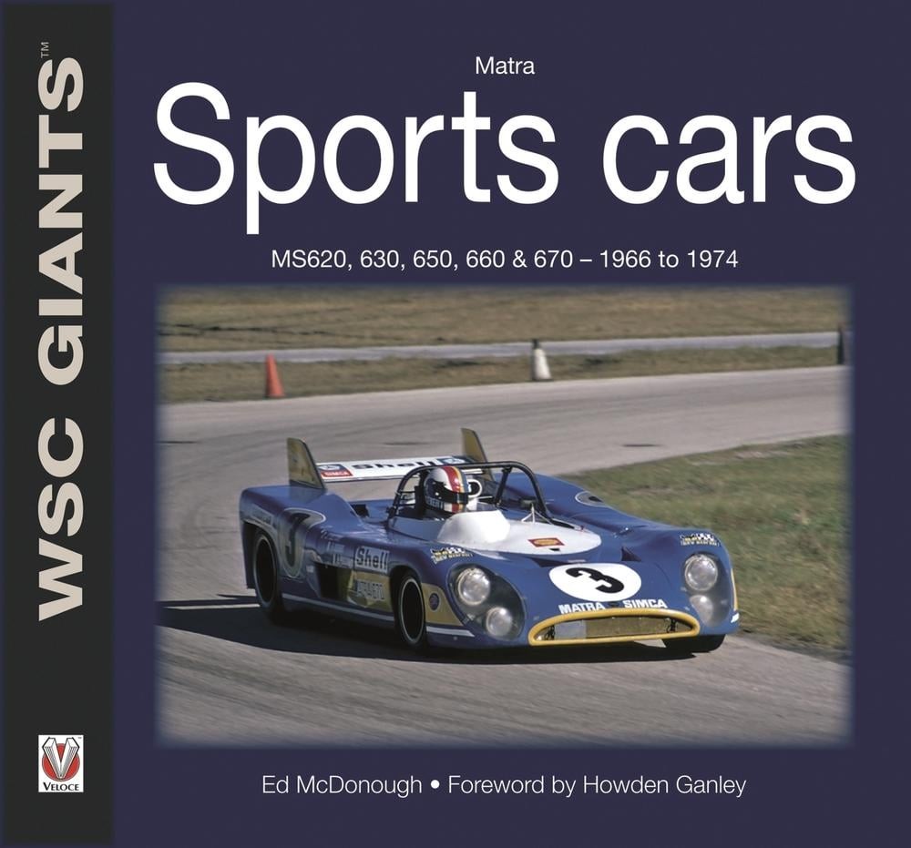 Matra Sports Cars: Ms620, 630, 650, 660 & 670 – 1966 to 1974 by Ed Mcdonough (En