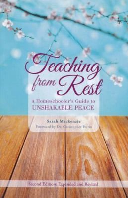 Teaching from Rest: A Homeschooler&rsquo;s Guide to Unshakable Peace