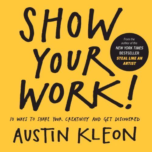 Show Your Work! 10 Ways to Show Your- 9780606356398, school librar, Austin Kleon