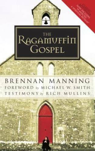 The Ragamuffin Gospel: Good News for the Bedraggled, Beat-Up, and Bu – GOOD