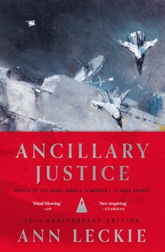 Ancillary Justice (10th Anniversary Edition) (Imperial Radch, 1) (hardcover)