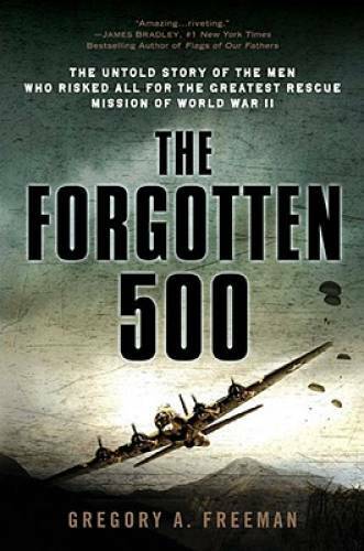 The Forgotten 500: The Untold Story of the Men Who Risked All for th – VERY GOOD
