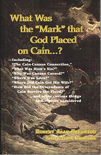 What Was The « Mark » That God Placed on Cain? [Paperback, 2007] Robert Balaicius