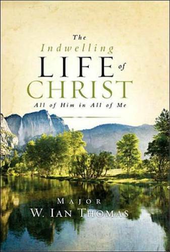 The Indwelling Life of Christ: All of Him in All of Me – Hardcover – GOOD