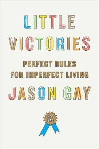 Little Victories: Perfect Rules for Imperfect Living – Hardcover – GOOD