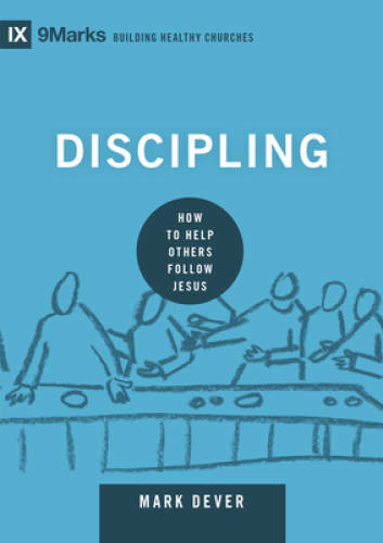Discipling: How to Help Others Follow Jesus (9marks: Building Healthy Ch – GOOD