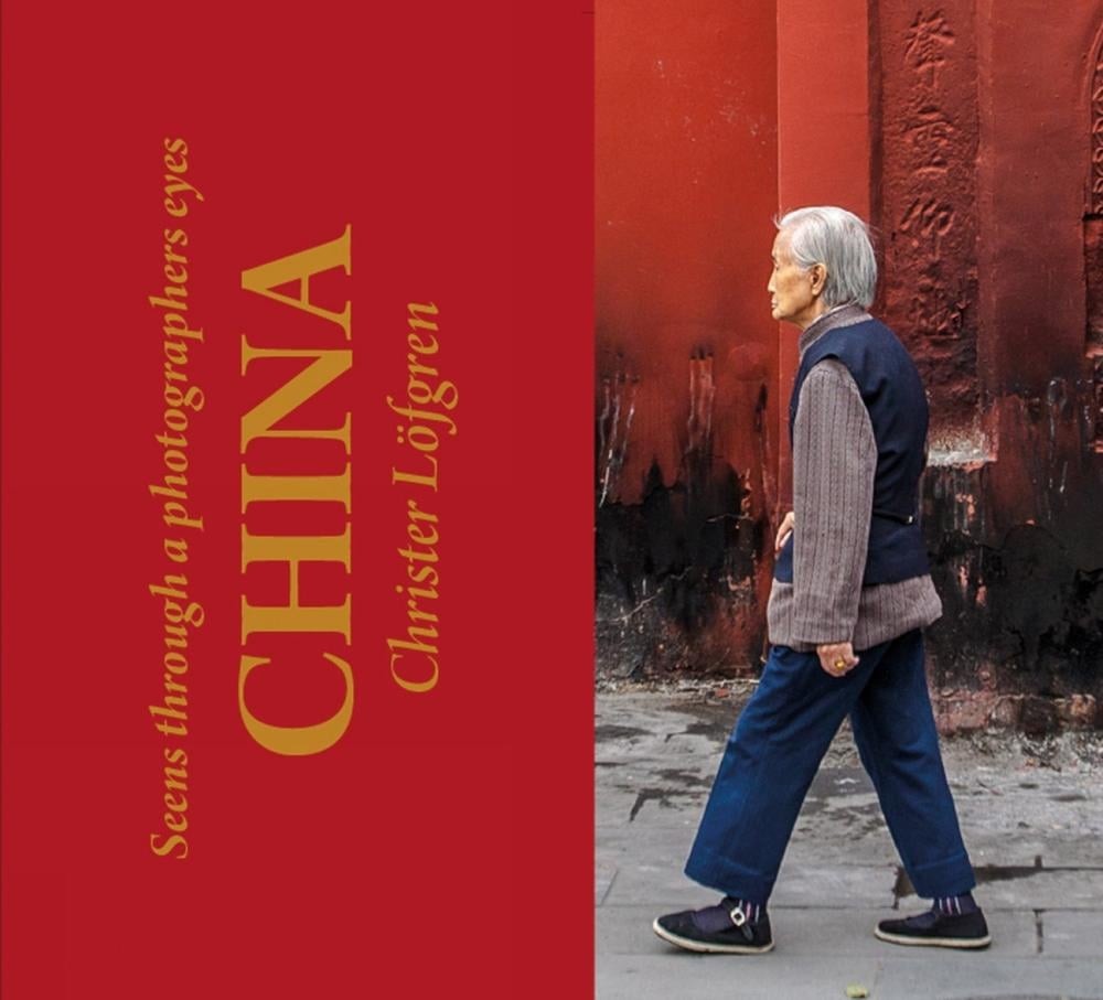 China: Seen Through a Photographer&rsquo;s Eyes by Christer L?fgren (English) Paperbac