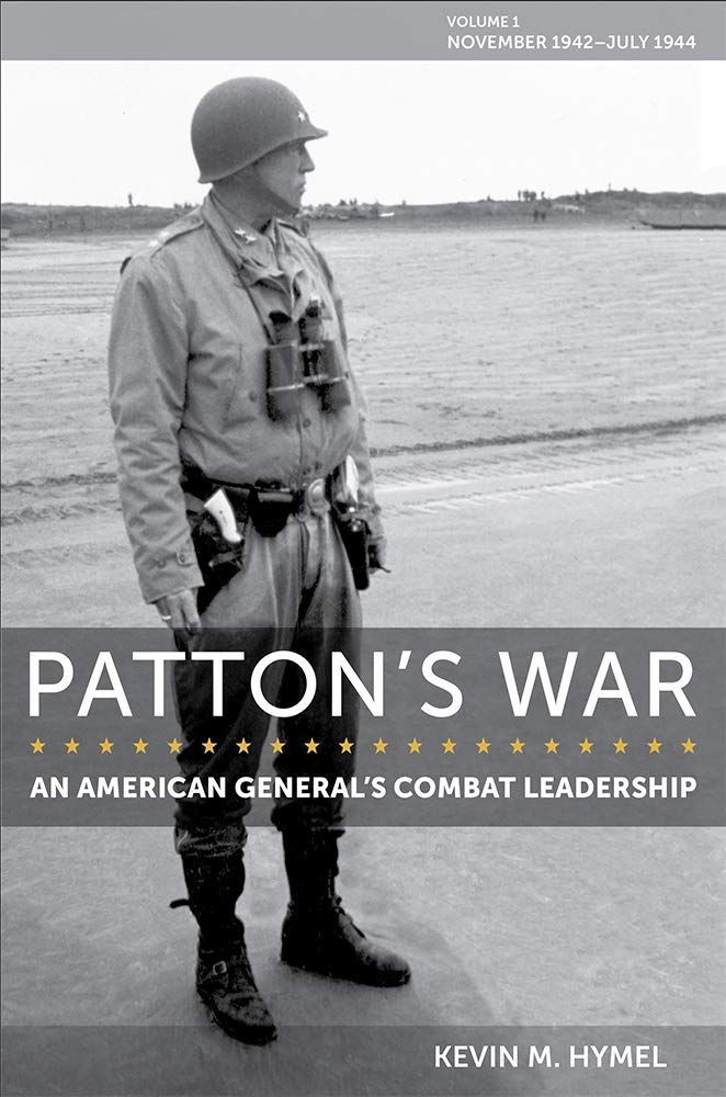 Patton&rsquo;s War: An American General&rsquo;s Combat Leadership, Volume I: November 194…