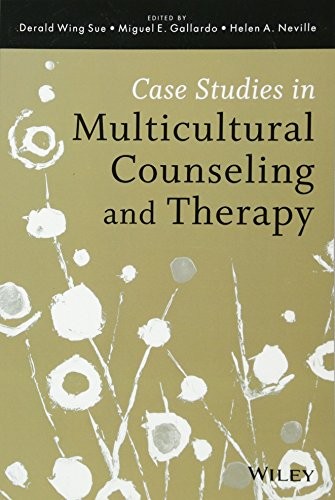 CASE STUDIES IN MULTICULTURAL COUNSELING AND THERAPY By Derald Wing Sue & Miguel