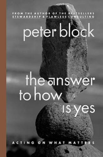 The Answer to How Is Yes: Acting On What Matters – Hardcover – VERY GOOD
