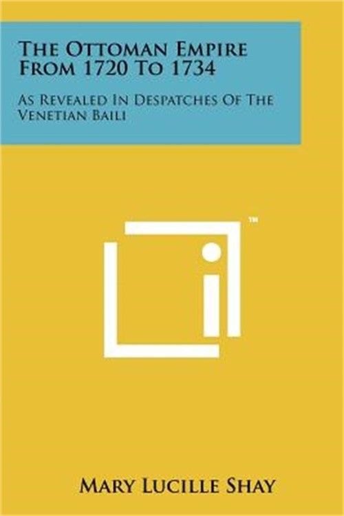 The Ottoman Empire from 1720 to 1734: As Revealed in Despatches of the Venetian