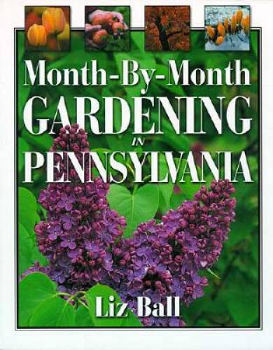 Month-by-month Gardening In Pennsylvania – Paperback By Ball, Liz – GOOD