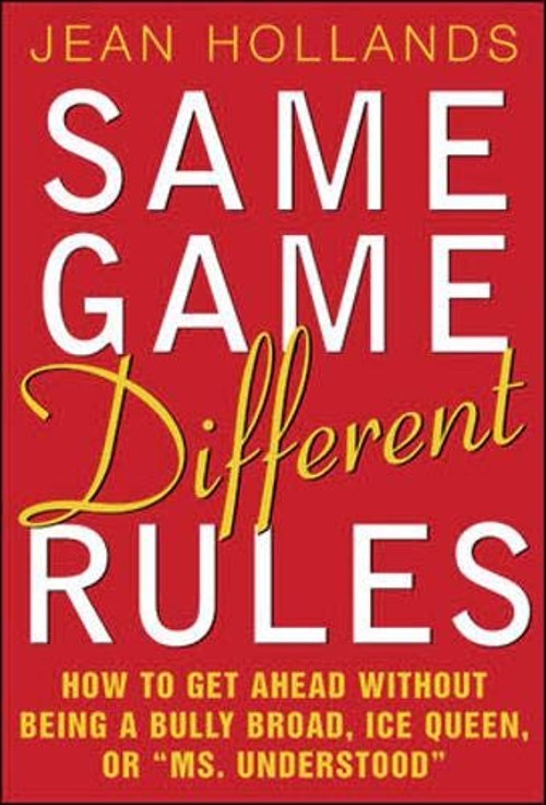 Same Game, Different Rules : How to Get Ahead Without Being a Bul
