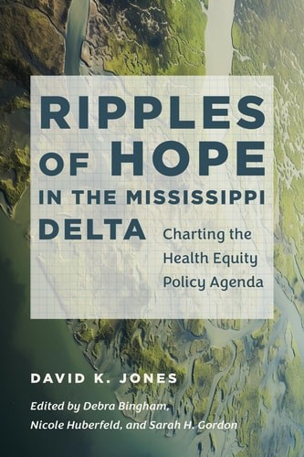Ripples of Hope in the Mississippi Delta: Charting the Health Equity Policy Agen