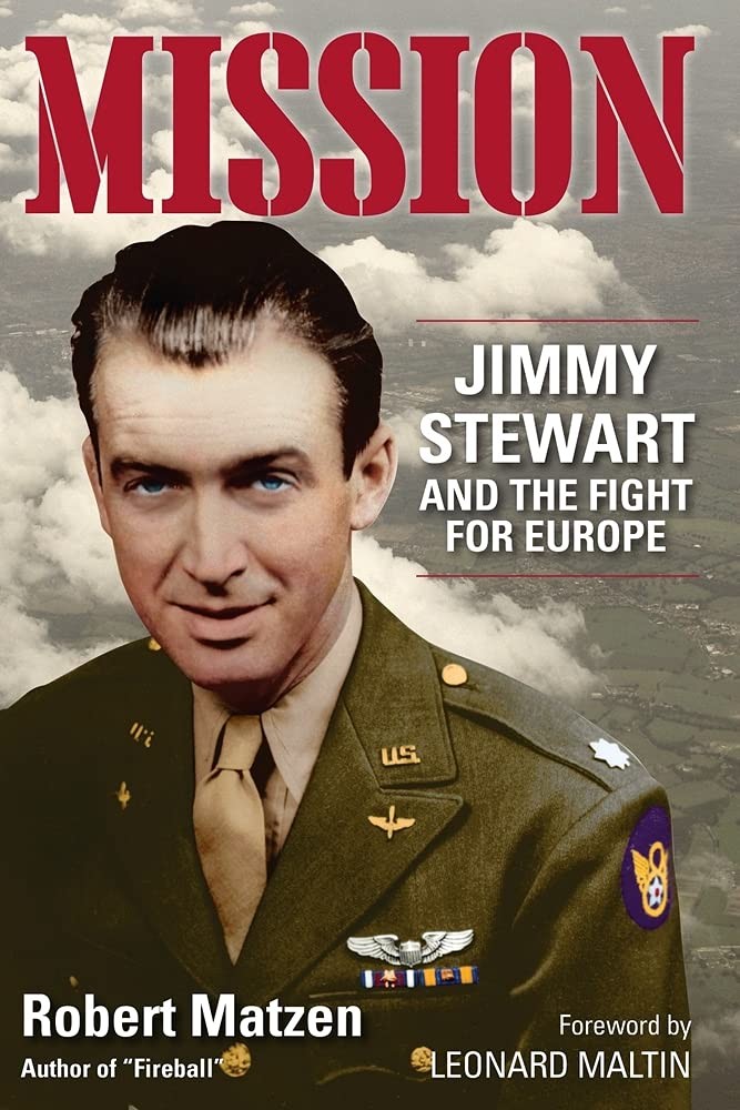 Mission: Jimmy Stewart and the Fight for Europe Matzen, Robert|Maltin, Leona…