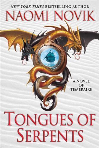 Tongues of Serpents: A Novel of Temeraire – hardcover, Naomi Novik, 0345496892