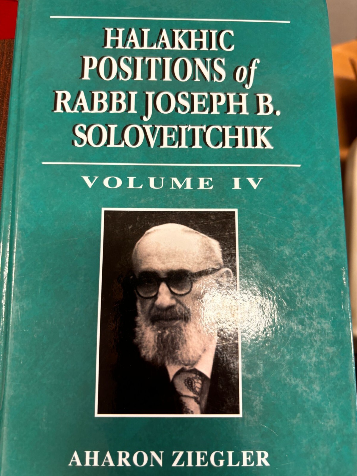 HALAKHIC POSITIONS OF RABBI JOSEPH B. SOLOVEITCHIK VOLUME 4 Aharon Ziegler