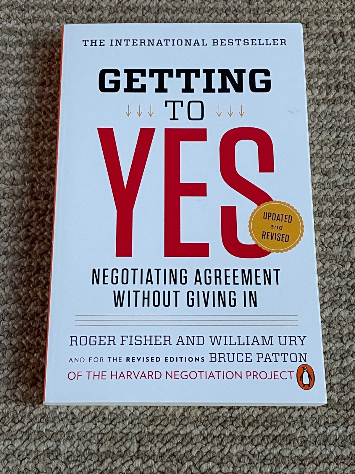 Getting to Yes : Negotiating Agreement Without Giving In by William L. Ury,…