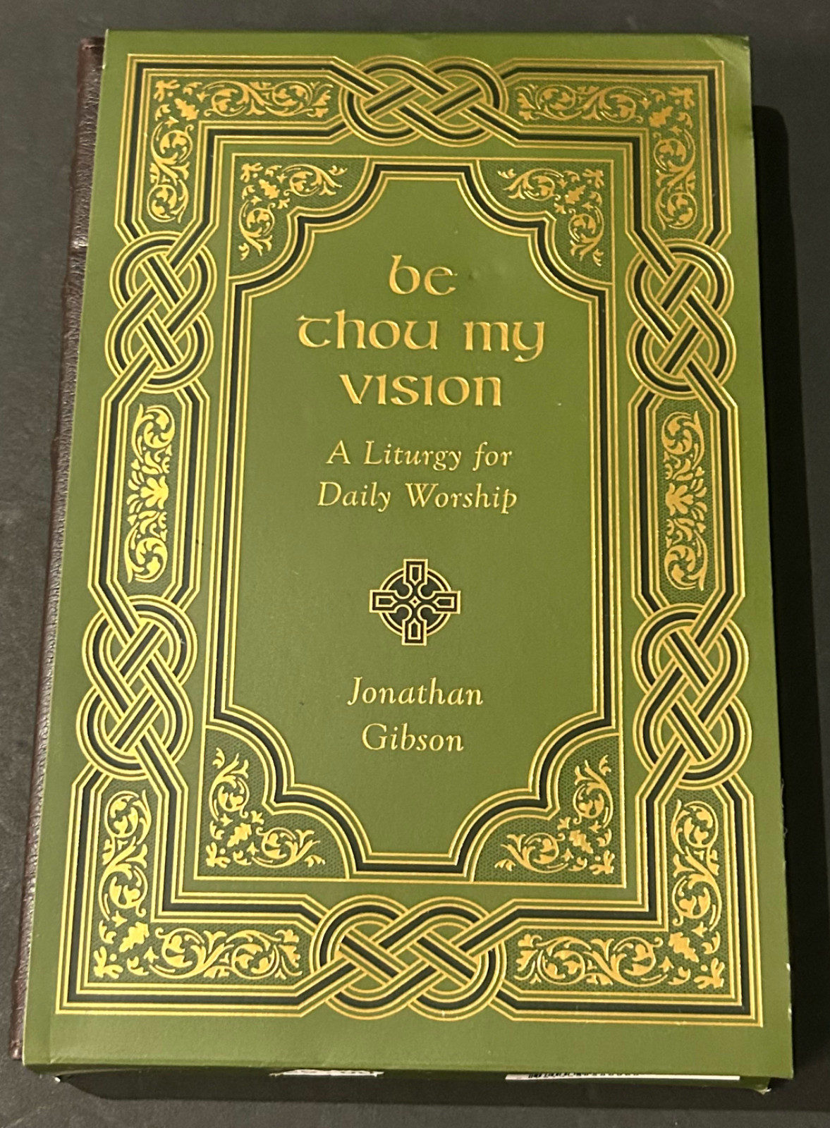 Be Thou My Vision: A Liturgy for Daily Worship (Gift Edition) Gibson, Jonathan