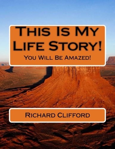 THIS IS MY LIFE STORY!: YOU WILL BE AMAZED! By Richard J. Clifford **BRAND NEW**