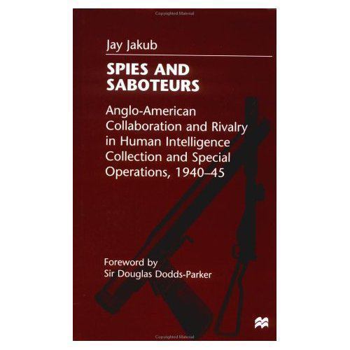 Spies and Saboteurs: Anglo-American Collaboration and Rivalry in Human Intellige