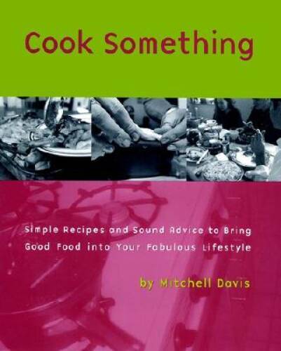 Cook Something: Simple Recipes and Sound Advice toBring Good Food into Yo – GOOD