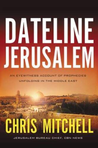Dateline Jerusalem: An Eyewitness Account of Prophecies Unfolding in – VERY GOOD