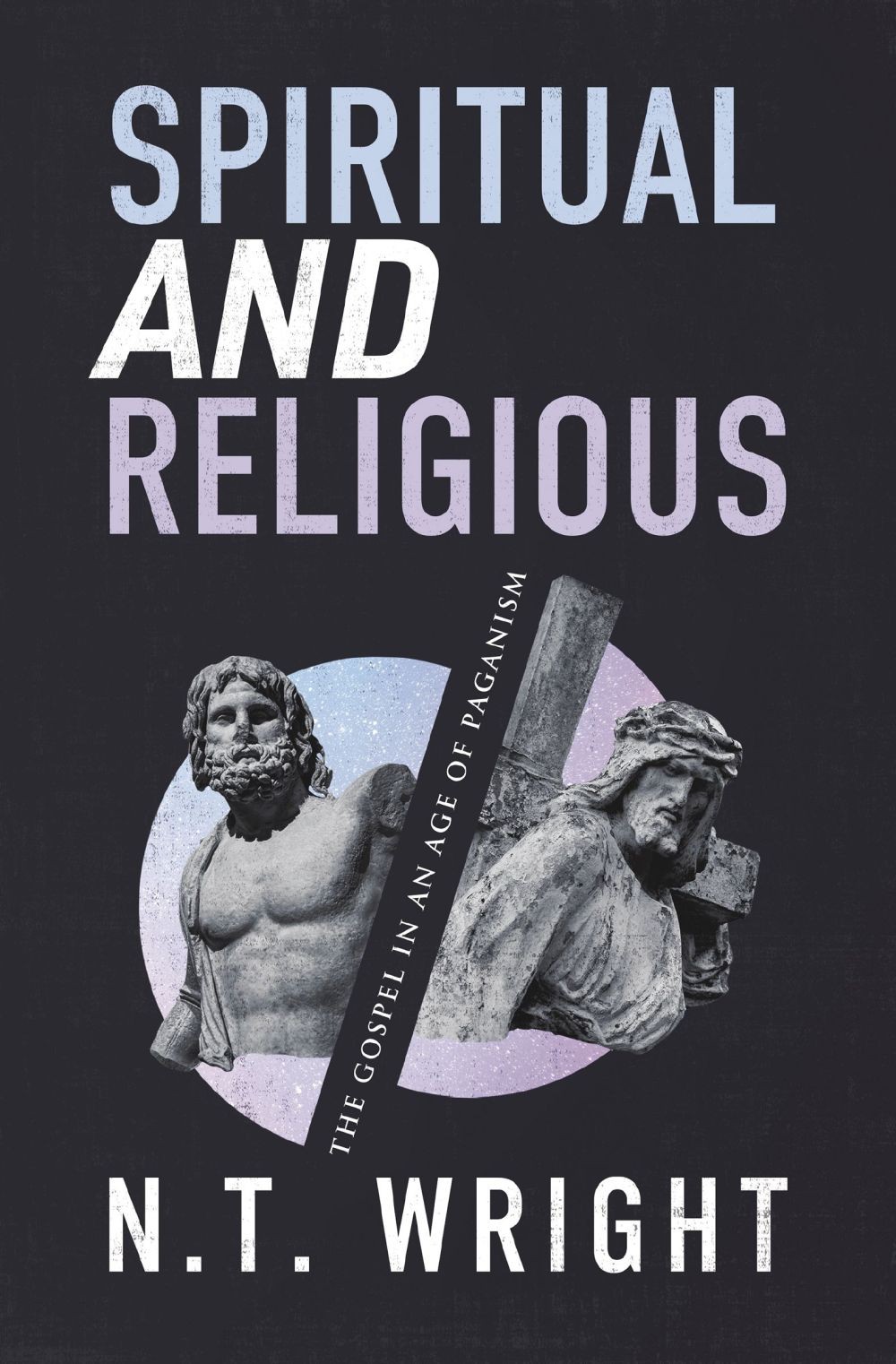 Spiritual and Religious: The Gospel in an Age of Paganism .. NEW