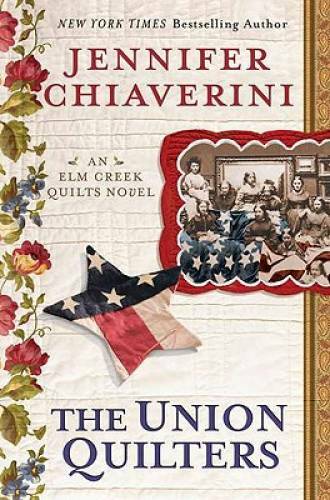 The Union Quilters (Elm Creek Quilts) – Hardcover By Chiaverini, Jennifer – GOOD