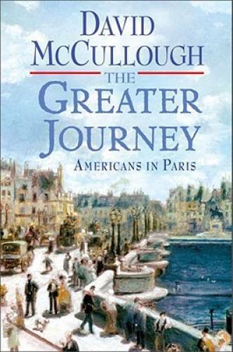The Greater Journey: Americans in Paris – Hardcover By McCullough, David – GOOD