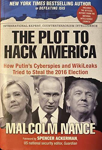 The Plot to Hack America – Hardcover By Malcolm Nance – VERY GOOD