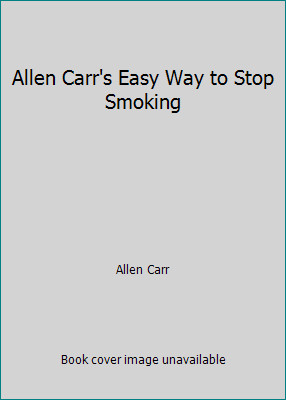 Allen Carr&rsquo;s Easy Way to Stop Smoking by Allen Carr