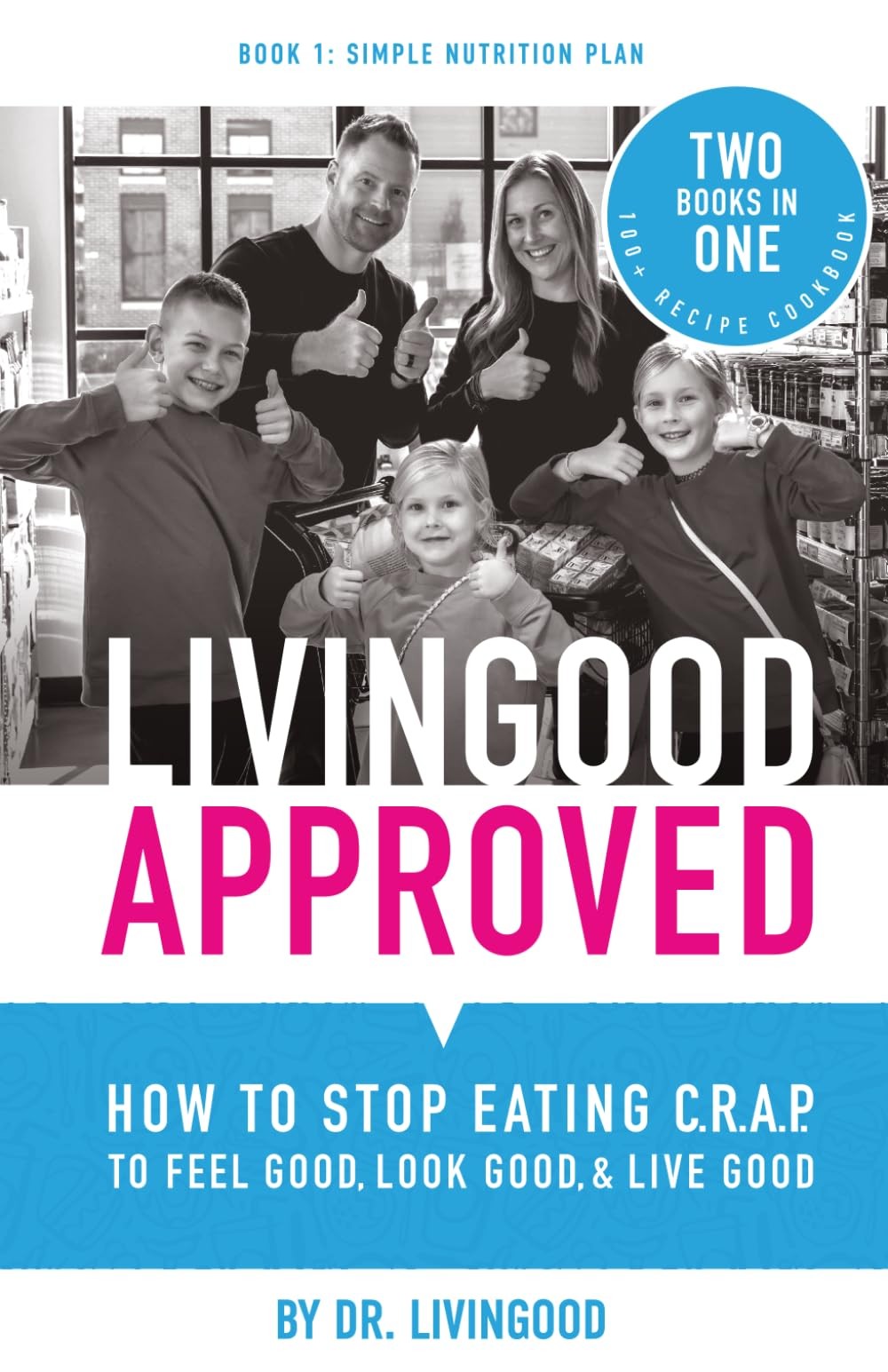 Livingood Approved: How to Stop Eating C.R.A.P. to Feel Good, Look Good, and…