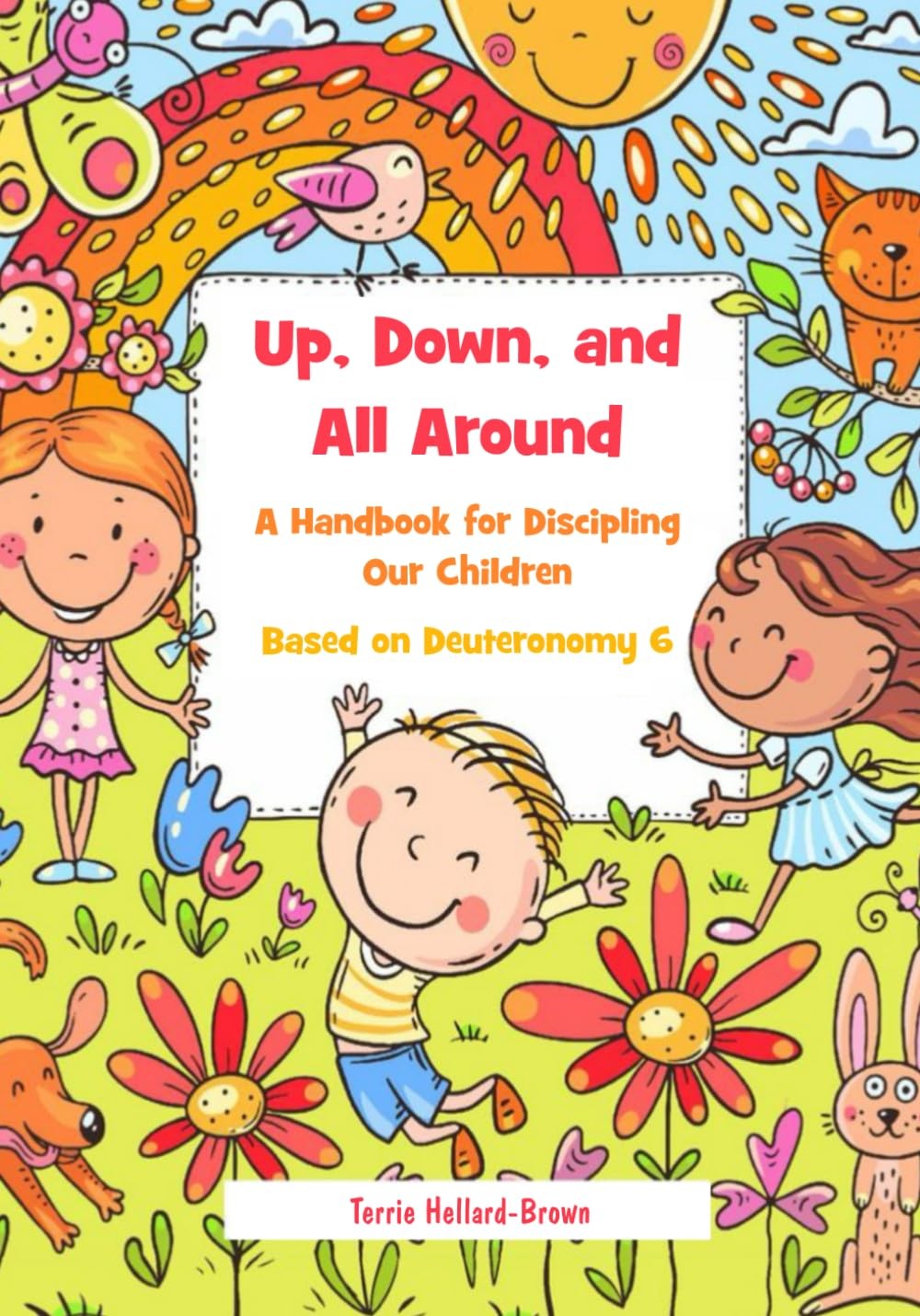 Up, Down, and All Around: A Handbook for Discipling our Children Based on De…
