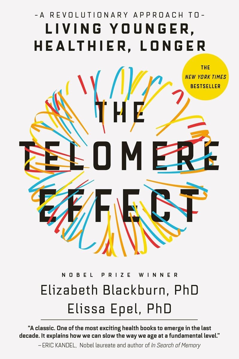 The Telomere Effect: A Revolutionary Approach to Living Younger, Healthier, …